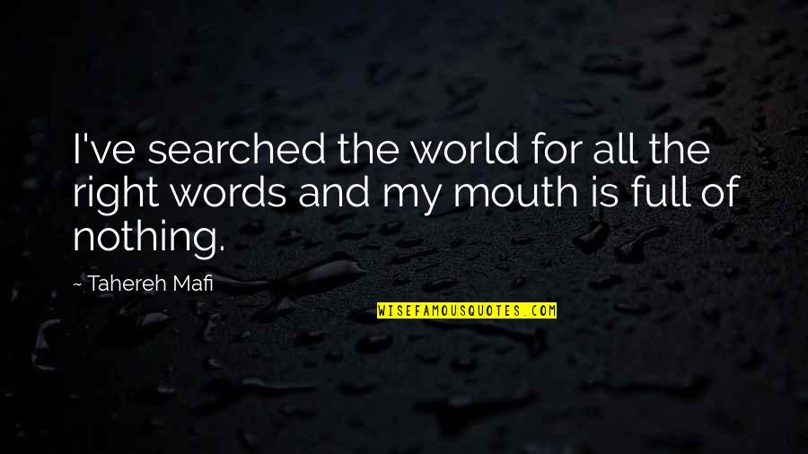 Right Words Quotes By Tahereh Mafi: I've searched the world for all the right