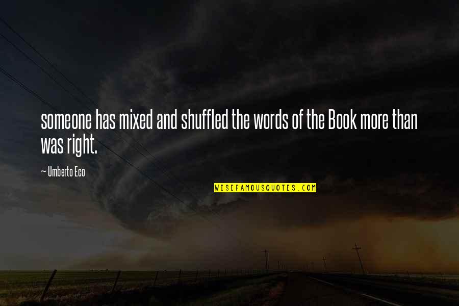 Right Words Quotes By Umberto Eco: someone has mixed and shuffled the words of