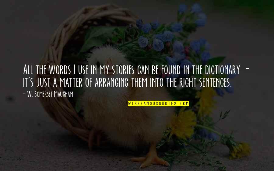 Right Words Quotes By W. Somerset Maugham: All the words I use in my stories