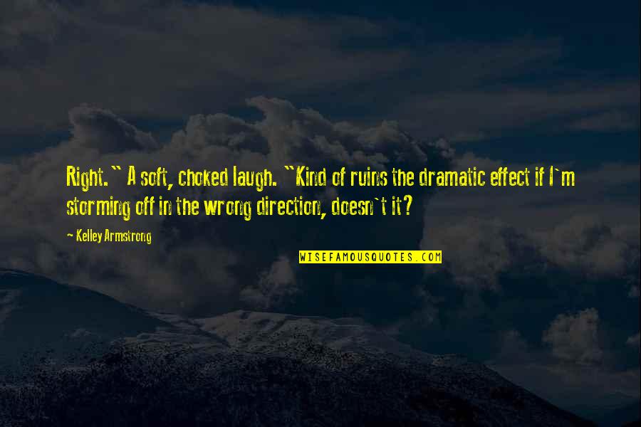 Right Wrong Funny Quotes By Kelley Armstrong: Right." A soft, choked laugh. "Kind of ruins Right Wrong Funny Quotes By Kelley Armstrong: Right." A soft, choked laugh. "Kind of ruins