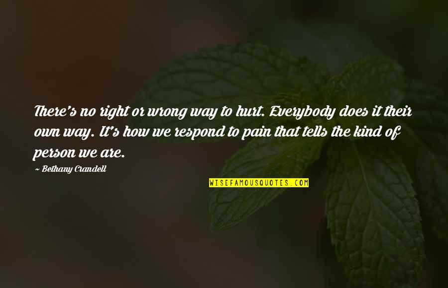 Right Wrong Person Quotes By Bethany Crandell: There's no right or wrong way to hurt.