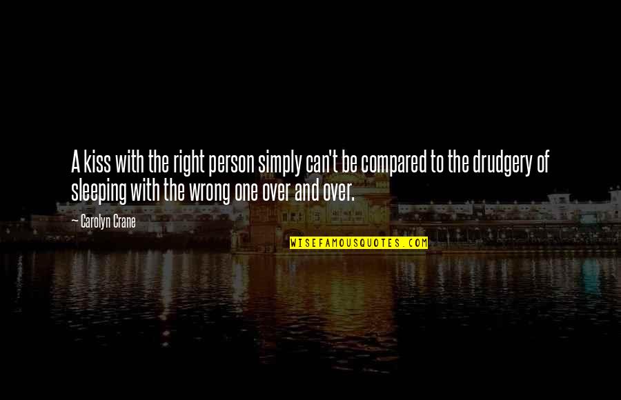 Right Wrong Person Quotes By Carolyn Crane: A kiss with the right person simply can't