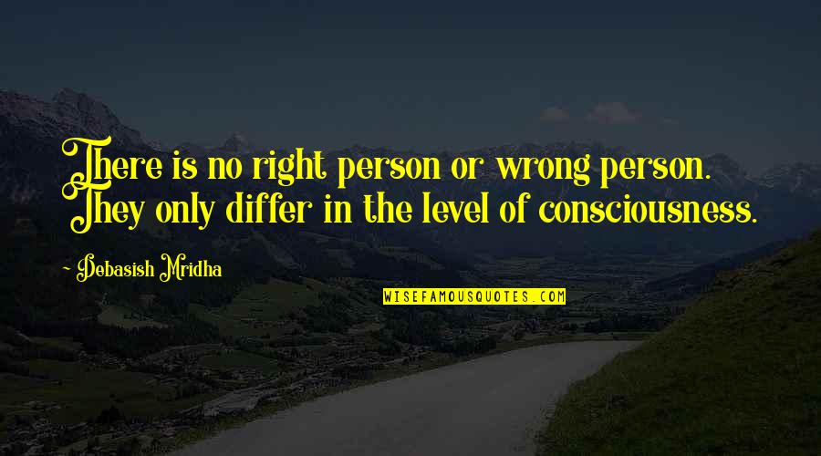 Right Wrong Person Quotes By Debasish Mridha: There is no right person or wrong person.