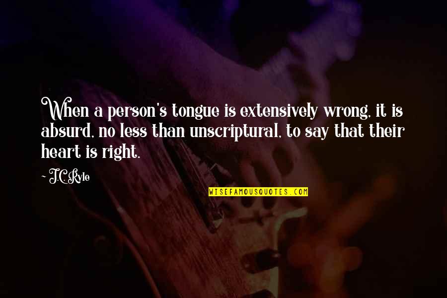 Right Wrong Person Quotes By J.C. Ryle: When a person's tongue is extensively wrong, it