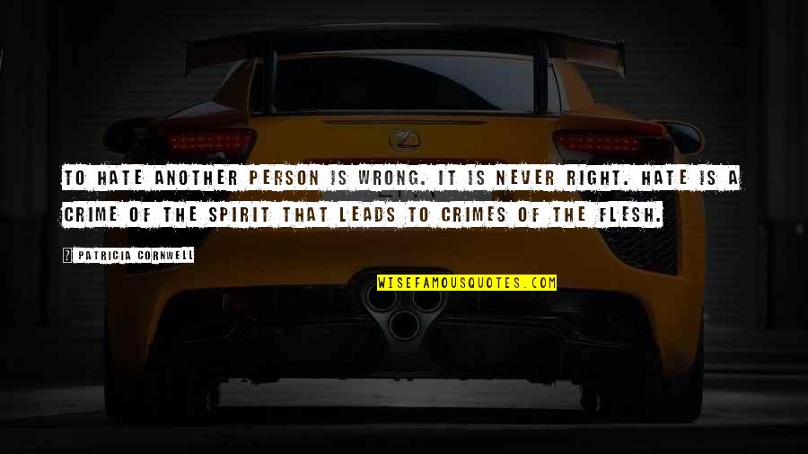 Right Wrong Person Quotes By Patricia Cornwell: To hate another person is wrong. It is