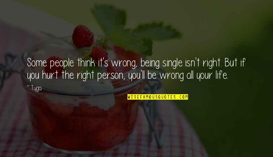 Right Wrong Person Quotes By Tyga: Some people think it's wrong, being single isn't