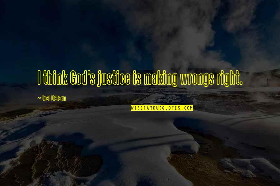 Right Your Wrongs Quotes By Joel Osteen: I think God's justice is making wrongs right. Right Your Wrongs Quotes By Joel Osteen: I think God's justice is making wrongs right.