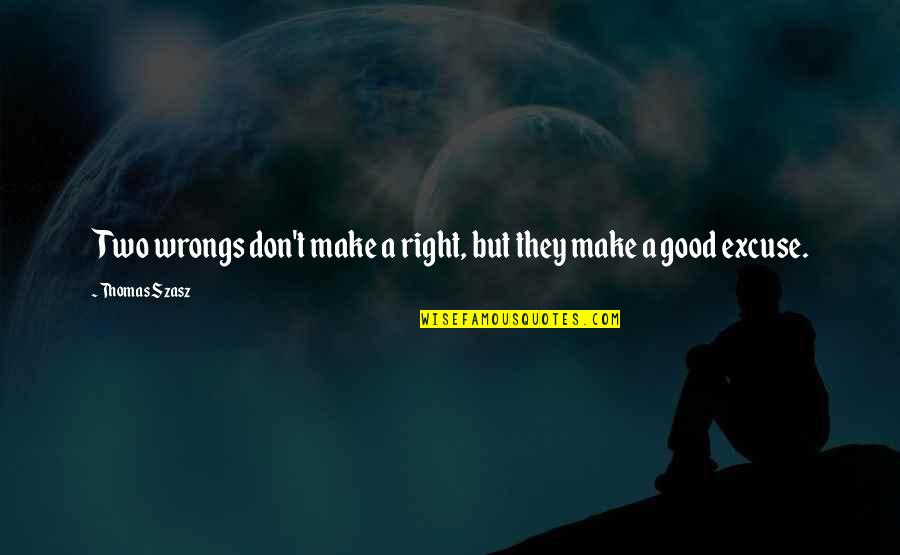Right Your Wrongs Quotes By Thomas Szasz: Two wrongs don't make a right, but they Right Your Wrongs Quotes By Thomas Szasz: Two wrongs don't make a right, but they