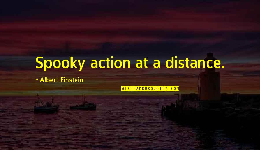 Rightdoing And Wrongdoing Quotes By Albert Einstein: Spooky action at a distance. Rightdoing And Wrongdoing Quotes By Albert Einstein: Spooky action at a distance.