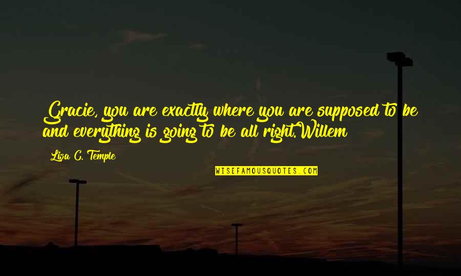 Rightdoing Quotes By Lisa C. Temple: Gracie, you are exactly where you are supposed