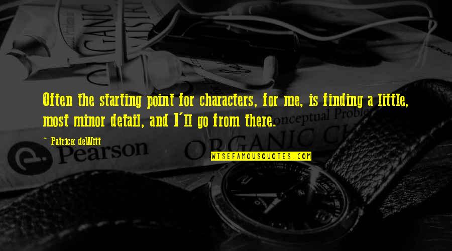 Rightdoing Quotes By Patrick DeWitt: Often the starting point for characters, for me,