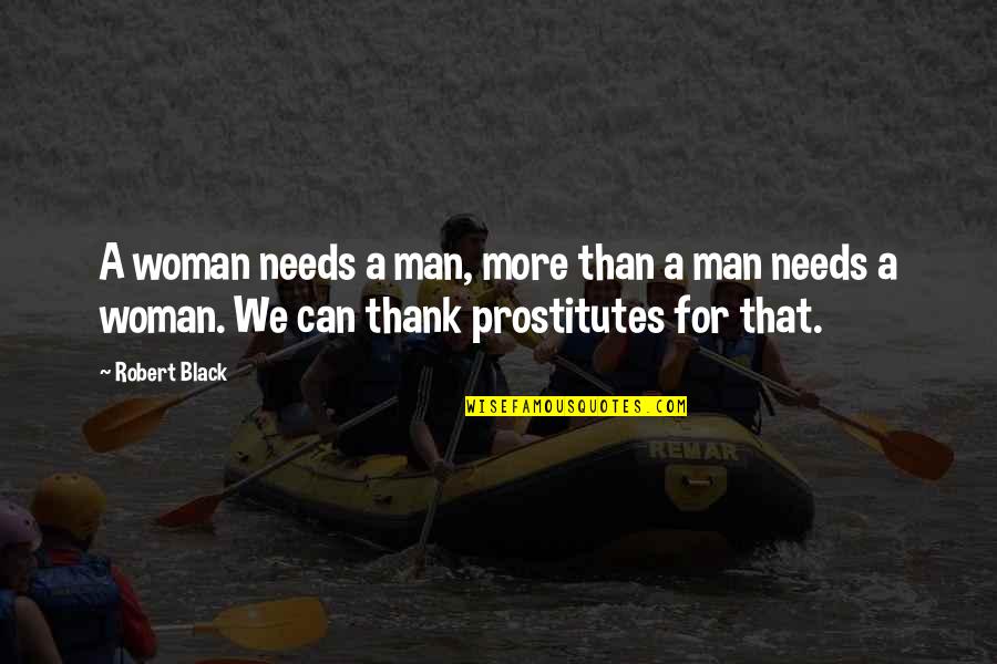 Righteous Gentile Quotes By Robert Black: A woman needs a man, more than a