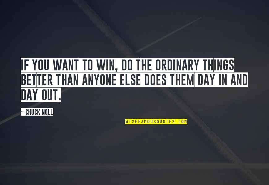 Righteous Judgement Quotes By Chuck Noll: If you want to win, do the ordinary Righteous Judgement Quotes By Chuck Noll: If you want to win, do the ordinary