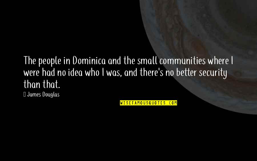 Righteous Kill Turk Quotes By James Douglas: The people in Dominica and the small communities