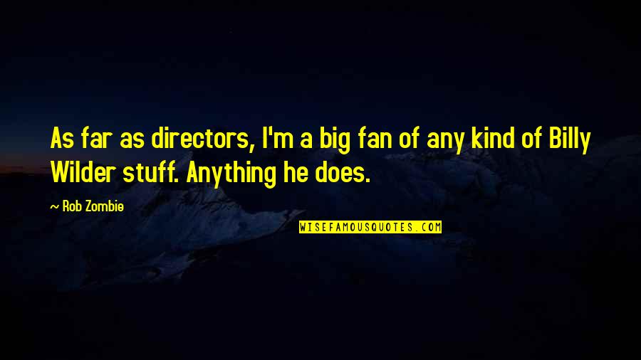 Righteous Mother Quotes By Rob Zombie: As far as directors, I'm a big fan