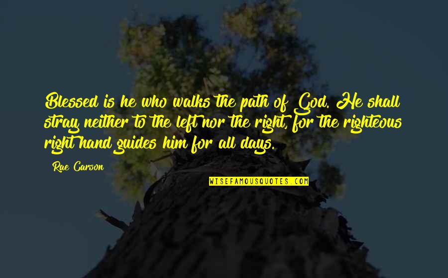 Righteous Path Quotes By Rae Carson: Blessed is he who walks the path of