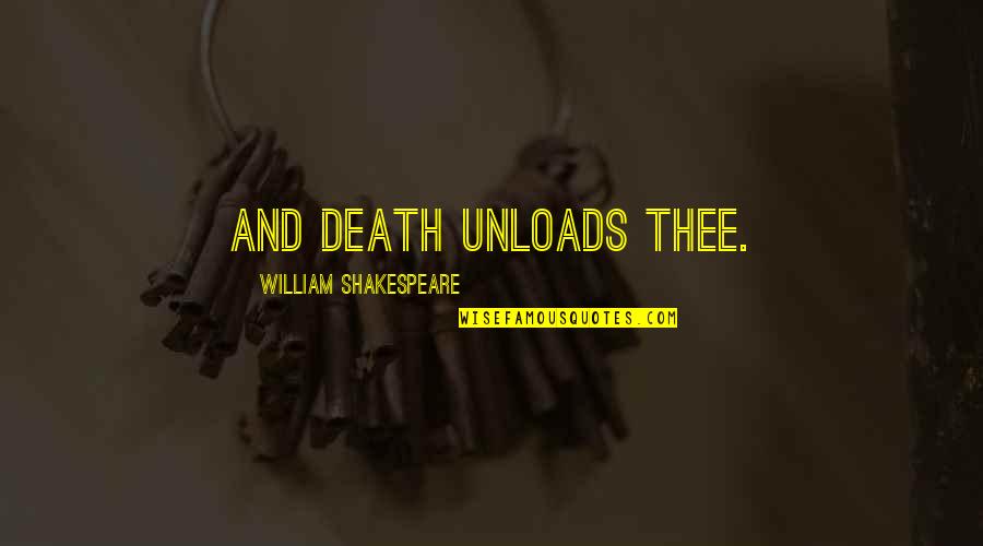 Righteous Path Quotes By William Shakespeare: And death unloads thee.