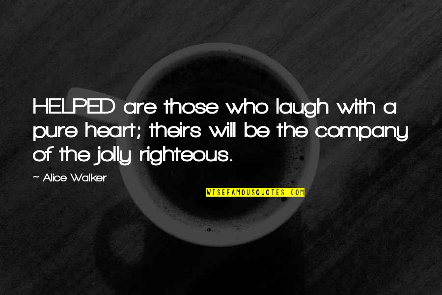 Righteous Quotes By Alice Walker: HELPED are those who laugh with a pure