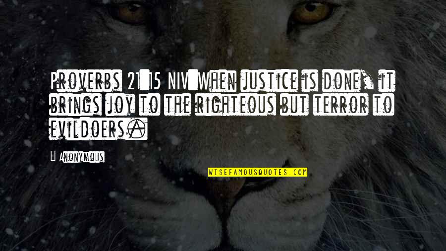 Righteous Quotes By Anonymous: Proverbs 21:15 NIV:When justice is done, it brings