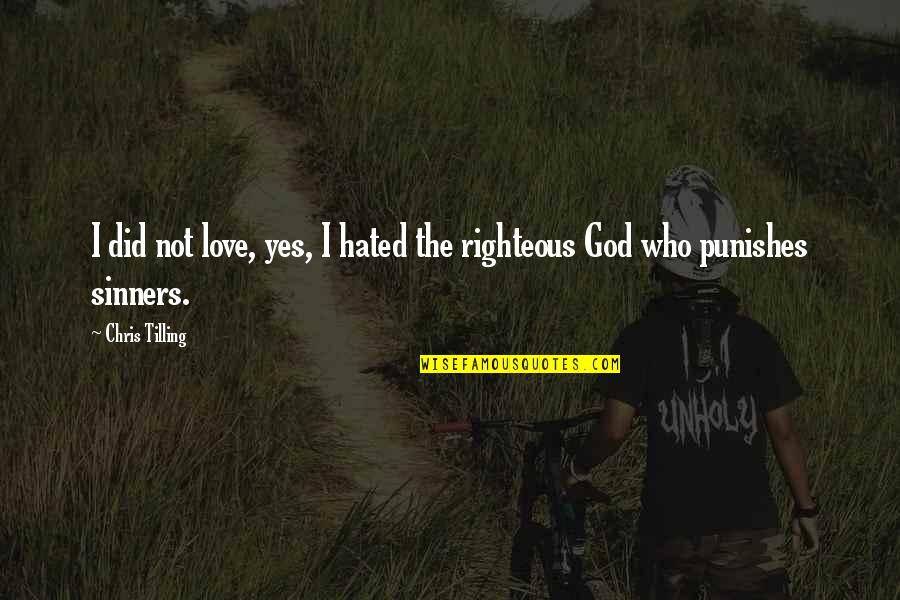 Righteous Quotes By Chris Tilling: I did not love, yes, I hated the