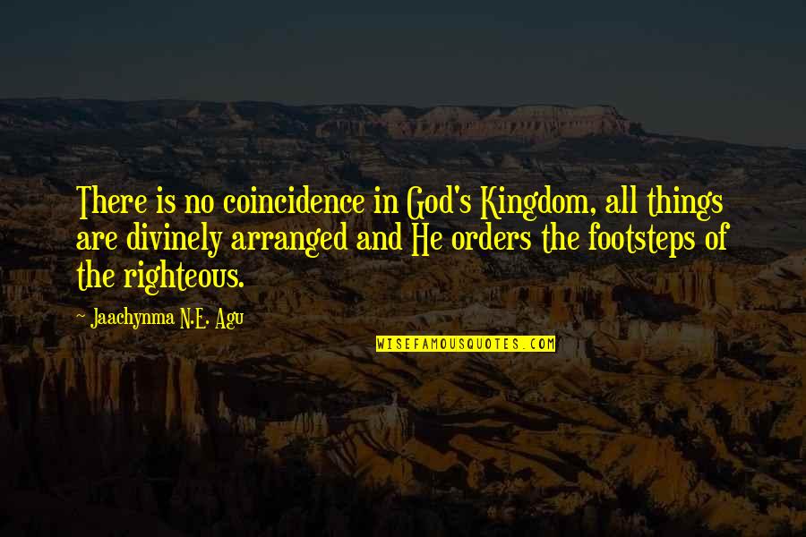 Righteous Quotes By Jaachynma N.E. Agu: There is no coincidence in God's Kingdom, all