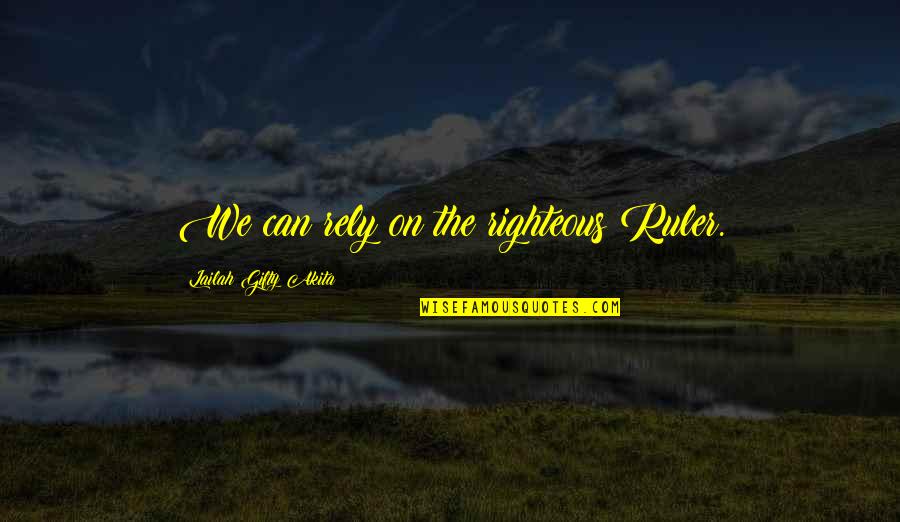 Righteous Quotes By Lailah Gifty Akita: We can rely on the righteous Ruler.