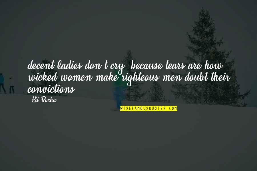 Righteous Women Quotes By Kit Rocha: decent ladies don't cry, because tears are how
