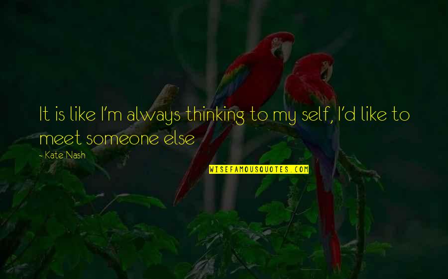 Righteousness In The Bible Quotes By Kate Nash: It is like I'm always thinking to my