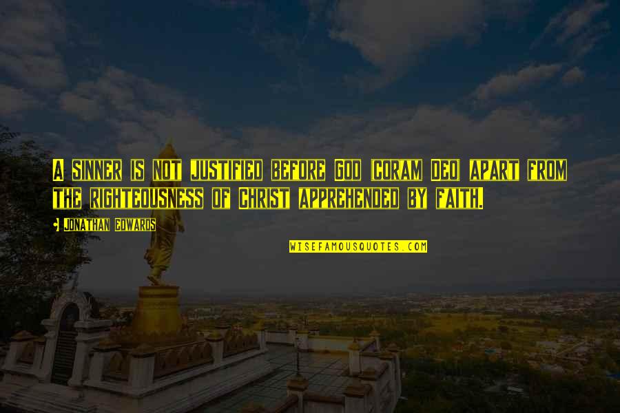 Righteousness Of Christ Quotes By Jonathan Edwards: A sinner is not justified before God (coram Righteousness Of Christ Quotes By Jonathan Edwards: A sinner is not justified before God (coram