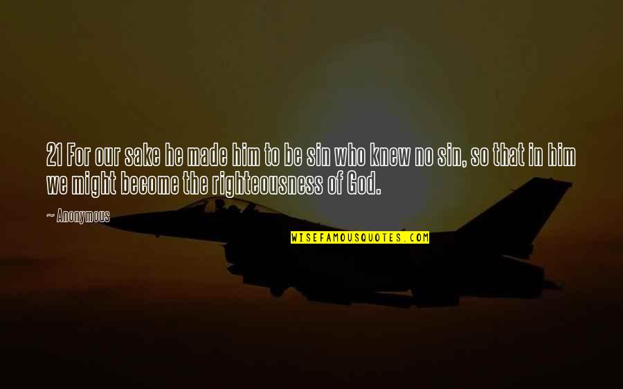 Righteousness Of God Quotes By Anonymous: 21 For our sake he made him to Righteousness Of God Quotes By Anonymous: 21 For our sake he made him to