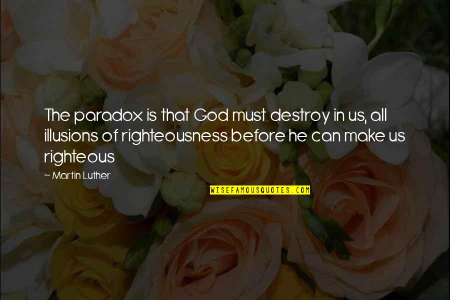 Righteousness Of God Quotes By Martin Luther: The paradox is that God must destroy in Righteousness Of God Quotes By Martin Luther: The paradox is that God must destroy in