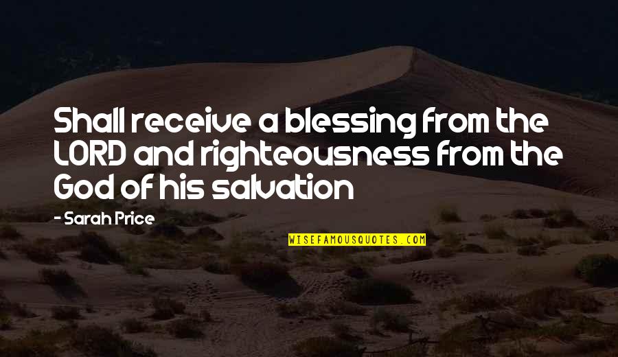Righteousness Of God Quotes By Sarah Price: Shall receive a blessing from the LORD and Righteousness Of God Quotes By Sarah Price: Shall receive a blessing from the LORD and