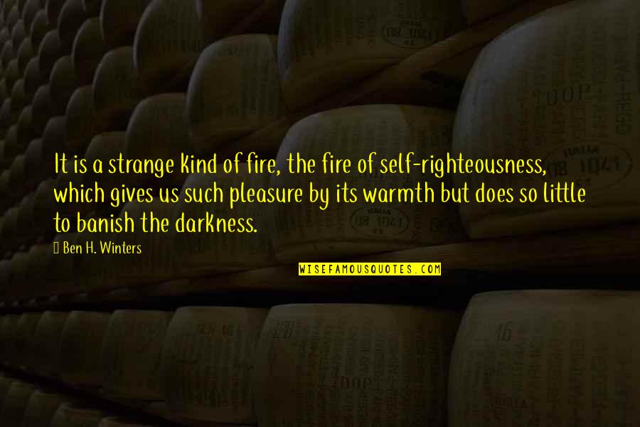 Righteousness Quotes By Ben H. Winters: It is a strange kind of fire, the