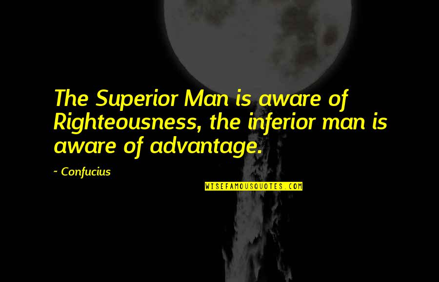 Righteousness Quotes By Confucius: The Superior Man is aware of Righteousness, the