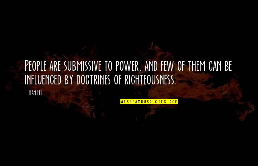 Righteousness Quotes By Han Fei: People are submissive to power, and few of