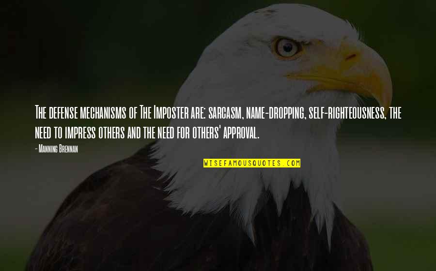 Righteousness Quotes By Manning Brennan: The defense mechanisms of The Imposter are: sarcasm,