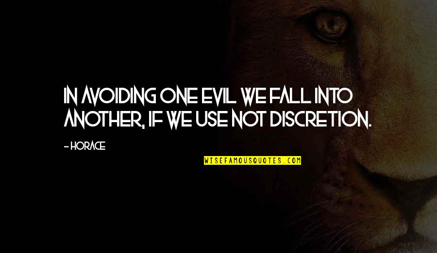 Righteousnesse Quotes By Horace: In avoiding one evil we fall into another,