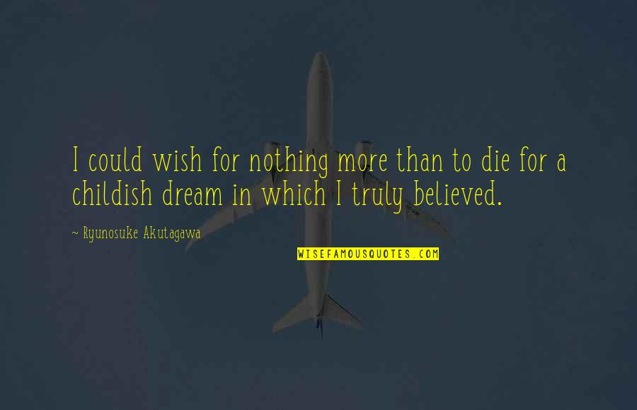 Righteousnesses Quotes By Ryunosuke Akutagawa: I could wish for nothing more than to Righteousnesses Quotes By Ryunosuke Akutagawa: I could wish for nothing more than to