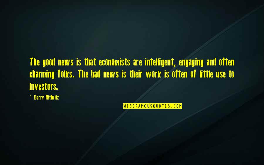 Rightful Heir Quotes By Barry Ritholtz: The good news is that economists are intelligent, Rightful Heir Quotes By Barry Ritholtz: The good news is that economists are intelligent,