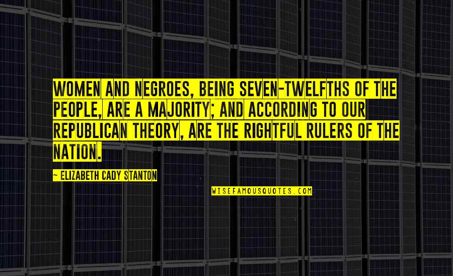 Rightful Quotes By Elizabeth Cady Stanton: Women and negroes, being seven-twelfths of the people, Rightful Quotes By Elizabeth Cady Stanton: Women and negroes, being seven-twelfths of the people,