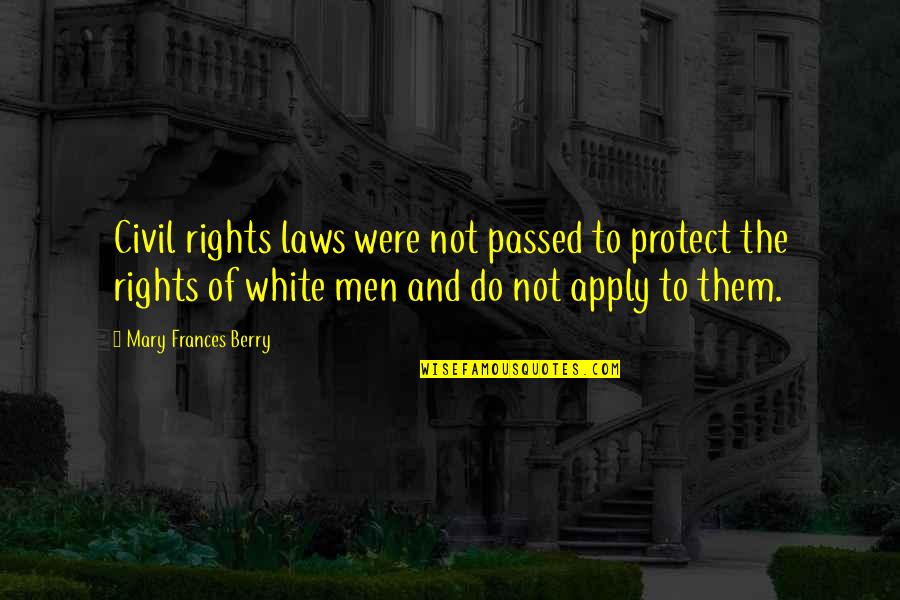 Rightfully Breaking The Law Quotes By Mary Frances Berry: Civil rights laws were not passed to protect