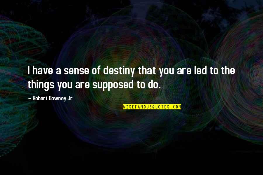 Righthand Quotes By Robert Downey Jr.: I have a sense of destiny that you