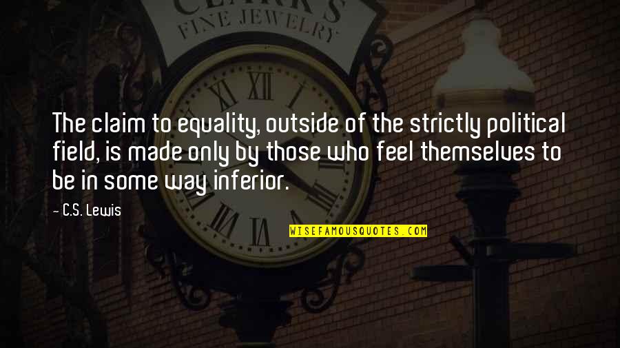 Righthanded Quotes By C.S. Lewis: The claim to equality, outside of the strictly