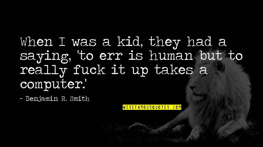 Righties Batters Quotes By Benjamin R. Smith: When I was a kid, they had a