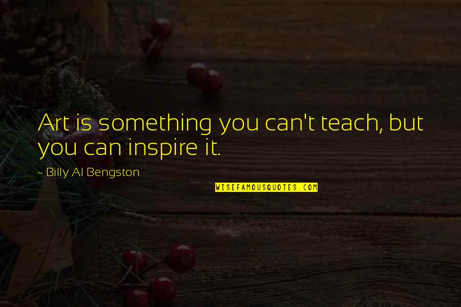 Righties Batters Quotes By Billy Al Bengston: Art is something you can't teach, but you