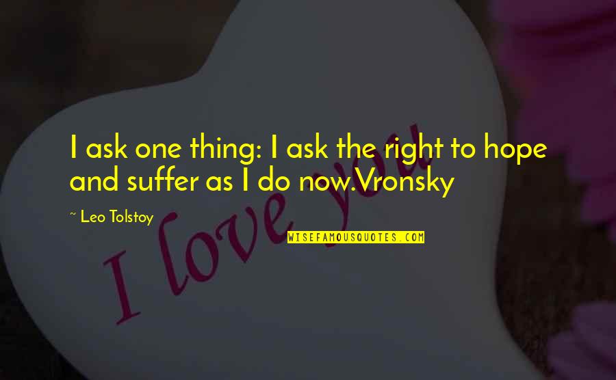 Righties Batters Quotes By Leo Tolstoy: I ask one thing: I ask the right