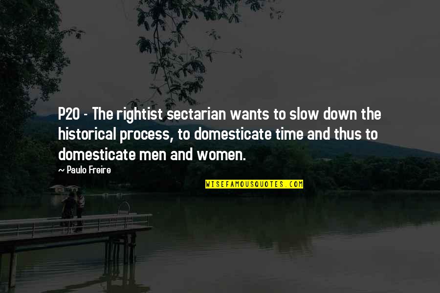 Rightist Quotes By Paulo Freire: P20 - The rightist sectarian wants to slow