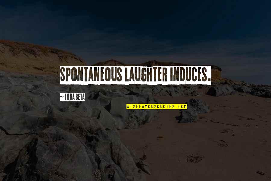 Rightist Quotes By Toba Beta: Spontaneous laughter induces.