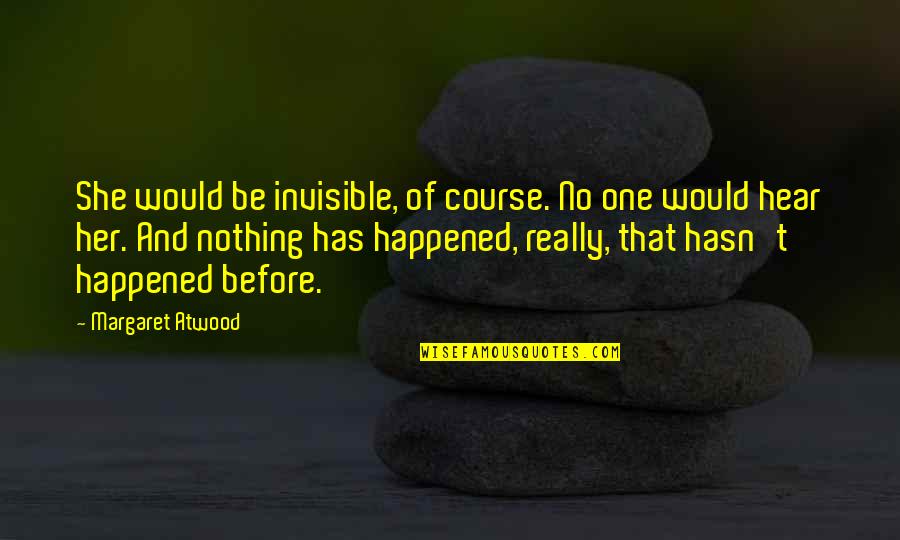 Rightly Said Quotes By Margaret Atwood: She would be invisible, of course. No one Rightly Said Quotes By Margaret Atwood: She would be invisible, of course. No one