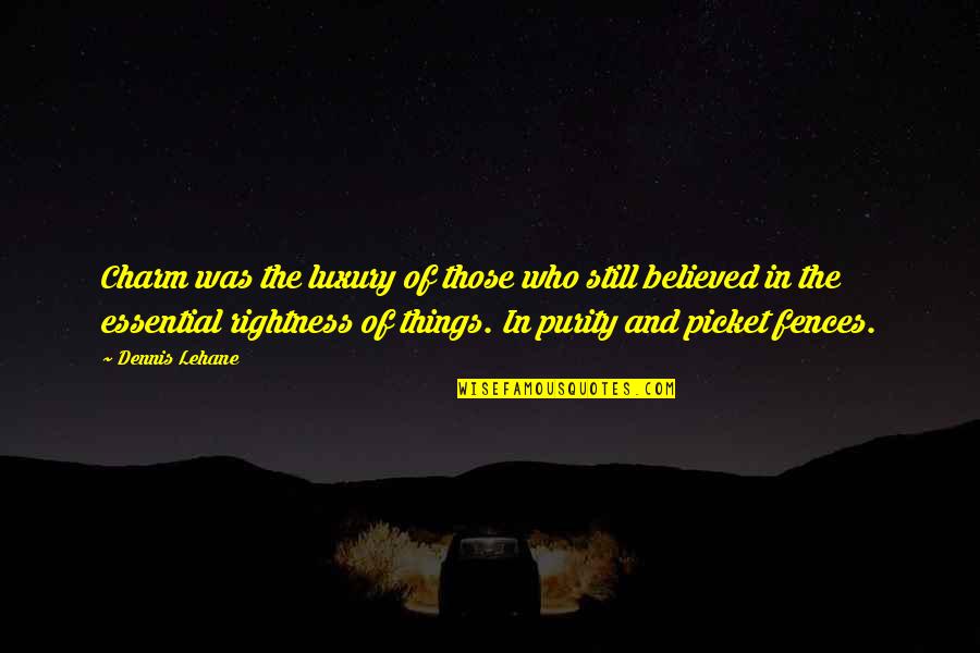 Rightness Quotes By Dennis Lehane: Charm was the luxury of those who still